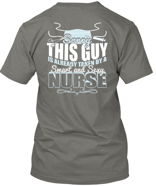 This Guy Is Already Taken By A Smart Nurse T Shirt, Being A Nurse T Shirt