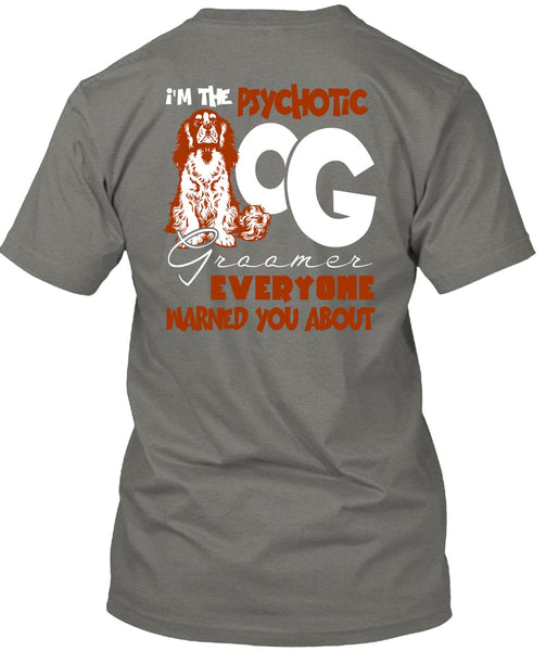 I'm The Psychotic Dog Groomer T Shirt, My Favorite T Shirt