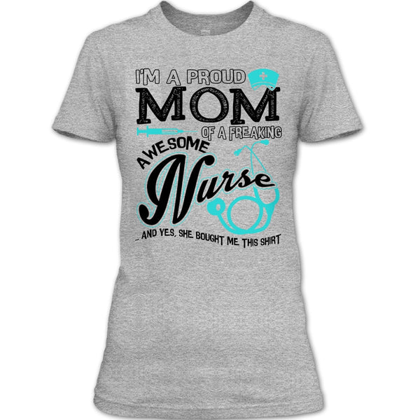 I'm A Proud Mom T Shirt, Coolest Nurse Ever T Shirt