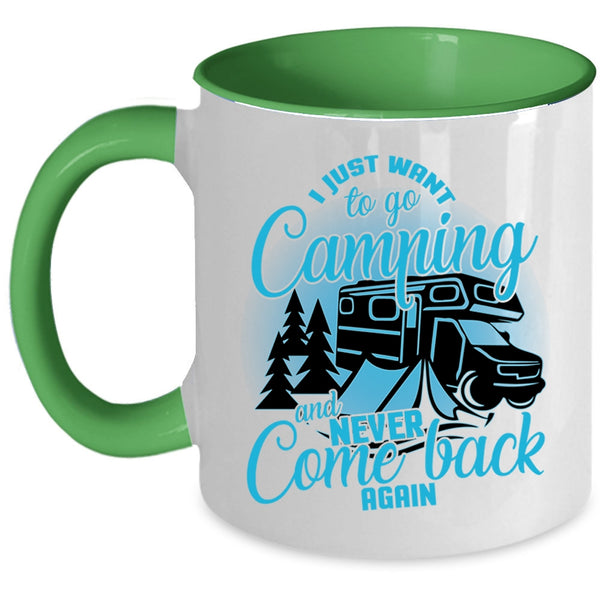 Never Come Back Again Coffee Mug, I Just Want To Go Camping Accent Mug
