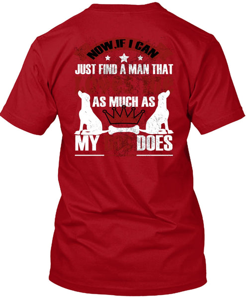 Loves Me As Much As My Dog Does T Shirt, I Can Just Find A Man T Shirt