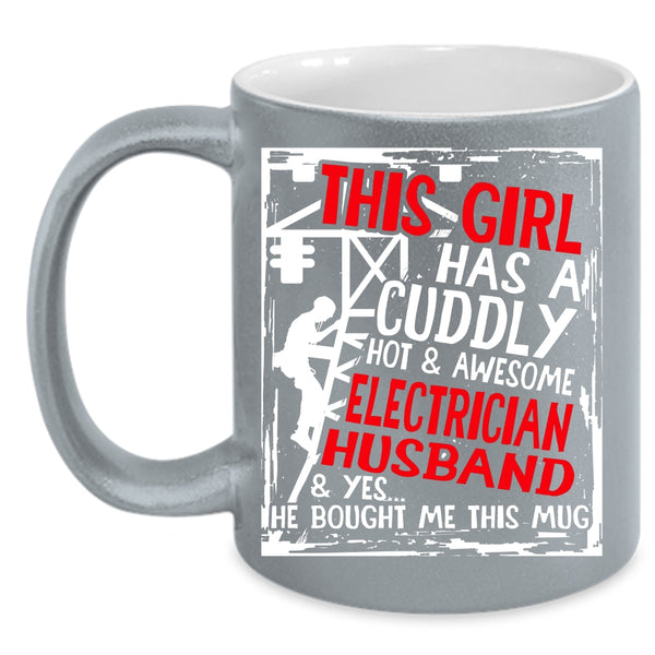 This Girl Has A Cuddly Electrician Husband Coffee Mug, Marry Coffee Cup