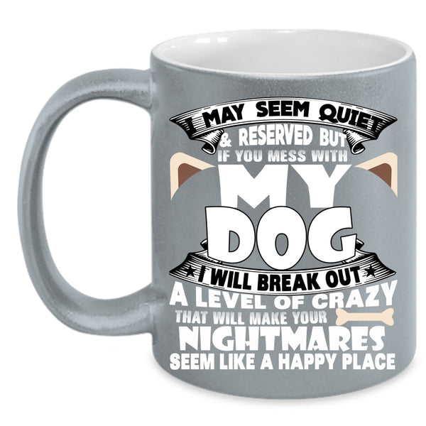 Don't Mess With My Dog Coffee Mug, I Love Dogs Coffee Cup