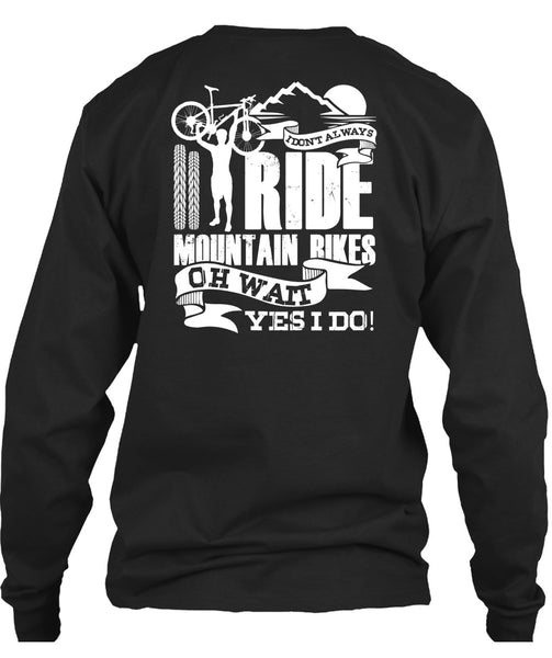 I Don't Always Ride Mountain Bikes T Shirt, Being A Biker T Shirt