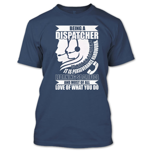 Being A Dispatcher T Shirt, Love Of What You Do T Shirt