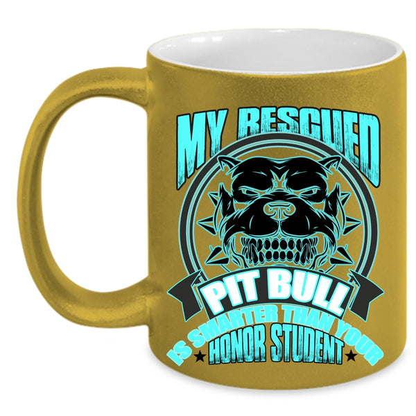 Funny Pitbull Owner Coffee Mug, My Rescued Pit Bull Is Smart Accent Mug