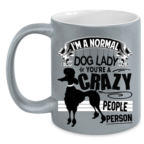 You're A Crazy People Person Coffee Mug, I'm A Normal Dog Lady Accent Mug