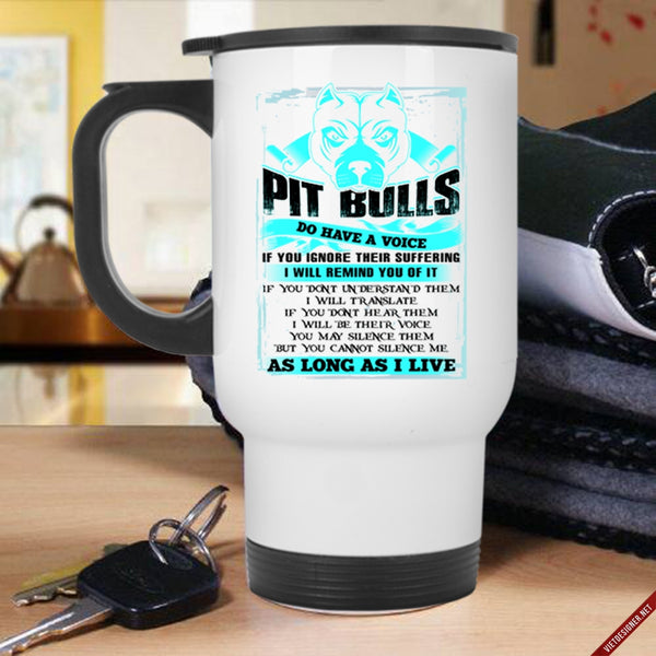 Funny Pitbull Lover Travel Mug, Pit Bulls Do Have A Voice Mug