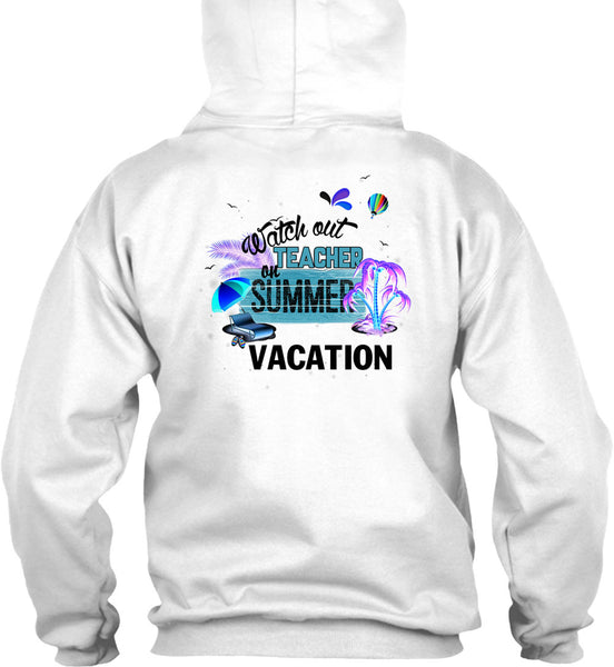 Watch Out Teacher On Summer Vacation T Shirt, I Love Teacher T Shirt