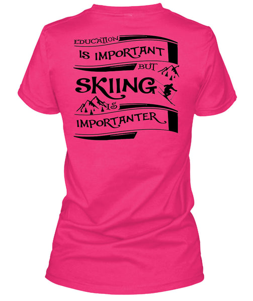 Education Is Important But Skiing Is Importanter T Shirt, Sport T Shirt