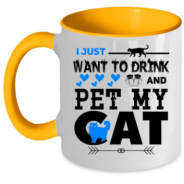 My Cat Coffee Mug, I Just Want To Drink Beer And Pet Accent Mug