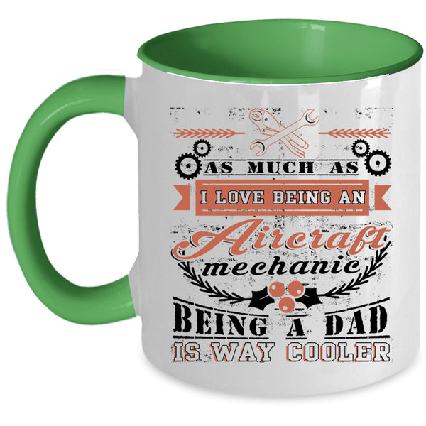 Being A Dad Coffee Mug, I Love Being An Aircraft Mechanic Accent Mug