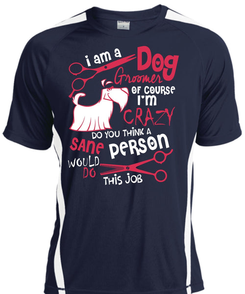 I Am A Dog Groomer T Shirt, I'm Crazy T Shirt, Cool Shirt