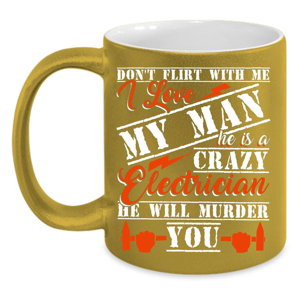 He Is A Crazy Electrician Coffee Mug, Crazy Electrician Coffee Cup