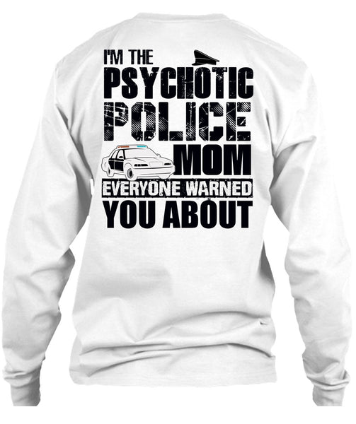 I'm The Psychotic Police Mom T Shirt, I Love Police T Shirt