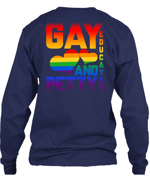 Gay Educated And Petty T Shirt, I Love My Life T Shirt