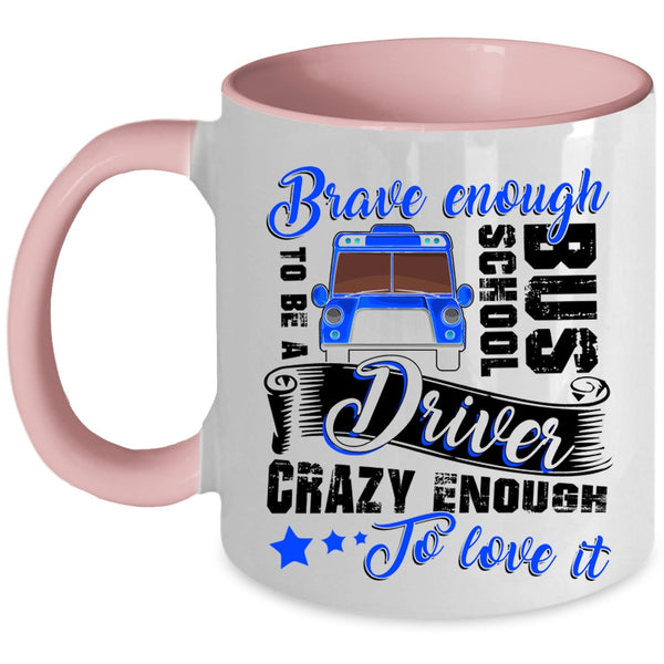 Crazy Enough To Love It Coffee Mug, To Be A School Bus Driver Accent Mug