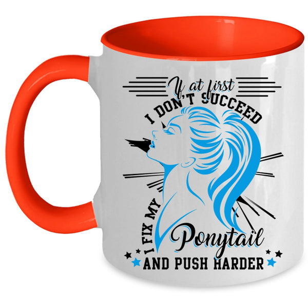 Cool Girls Coffee Mug, I Fix My Ponytail And Push Harder Accent Mug