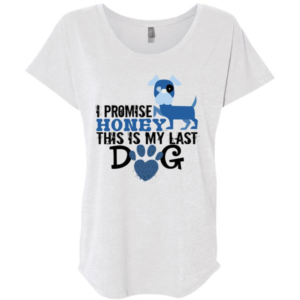 I Promise Honey This Is My Last Dog T Shirt, My Life T Shirt