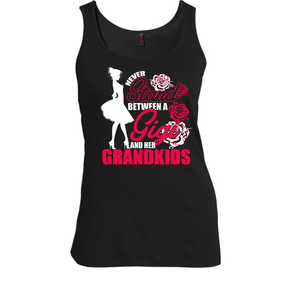 Never Stand T Shirt, Between A Gigi And Her Grandkids Tank Top