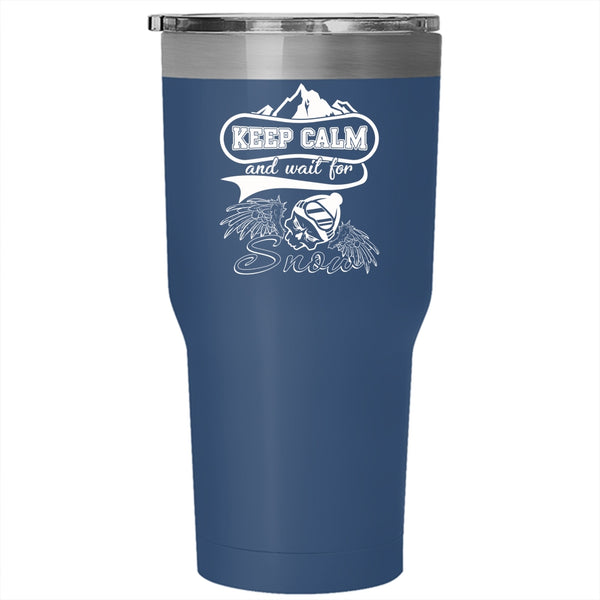 Keep Calm And Wait For Snow Tumbler 30 oz Stainless Steel, Funny Skiing Travel Mug