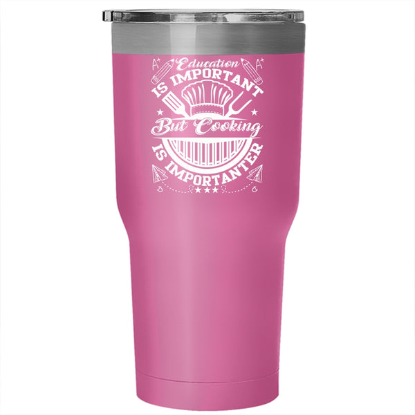Education Is Important Tumbler 30 oz Stainless Steel, Cooking Is Importanter Travel Mug