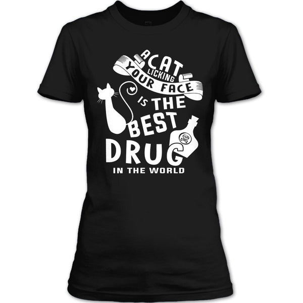 A Cat Licking Your Face Is The Drug In The World T Shirt, I Love My Cat T Shirt