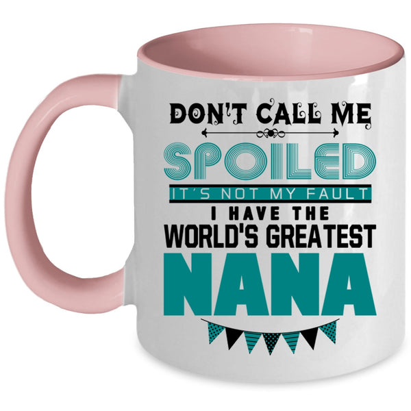 I Have The World's Greatest Nana Coffee Mug, Don't Call Me Spoiled Accent Mug