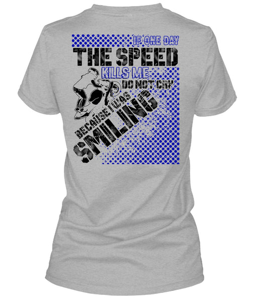 One Day The Speed Kills Me Do Not Cry T Shirt, I Love Biker T Shirt