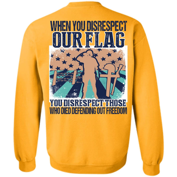 I Love Veteran T Shirt, When You Disrespect Our Flag Sweatshirt