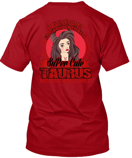 I'd Grow Up To Be A Cute Taurus T Shirt, Being A Taurus T Shirt