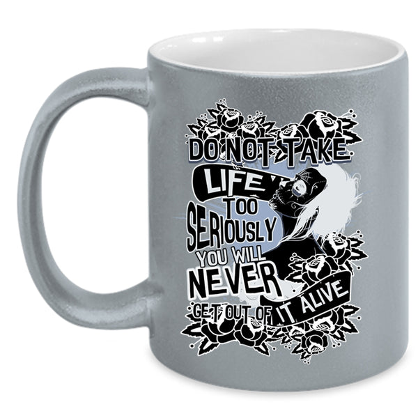 You Will Never Get Out Of It Alive Coffee Mug, Do Not Take Life Too Seriously Accent Mug