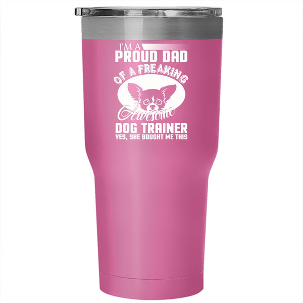 Proud Dad Of An Awesome Dog Trainer Tumbler 30 oz Stainless Steel, Cool Dad Travel Mug