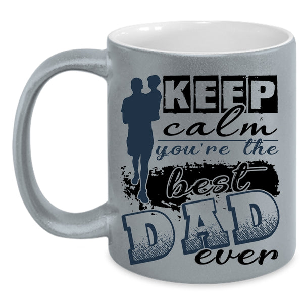 You're The Best Dad Ever Coffee Mug, Keep Calm Accent Mug