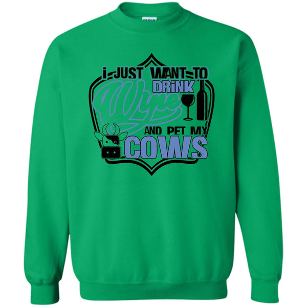 Coolest Cows Lover T Shirt, I Just Want To Drink Wine Sweatshirt