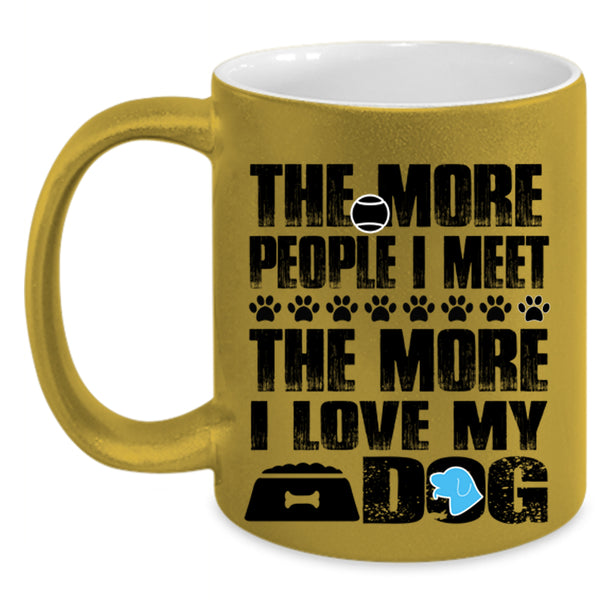 The More I Love My Dog Coffee Mug, The More People I Meet Accent Mug