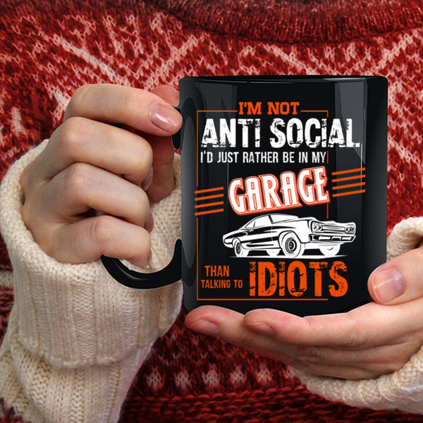 I'm Not Anti Social Coffee Mug, I'd Just Rather Be In My Garage Coffee Cup