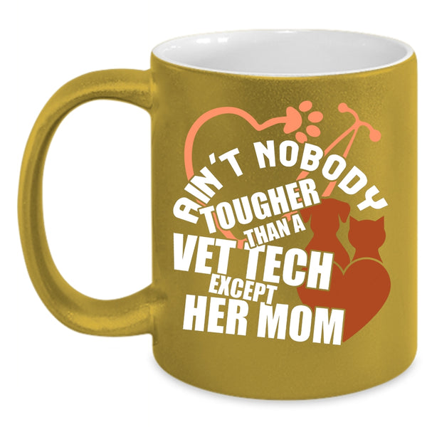 Ain't Nobody Tougher Than A Vet Tech Coffee Mug, Vet Tech's Mom Coffee Cup