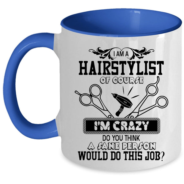 Crazy Hairstylist Coffee Mug, I Am A Hairstylist Accent Mug