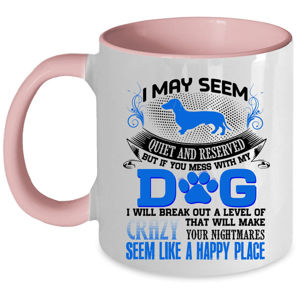 I Will Break Out A Level Of Crazy Coffee Mug, Don't Mess With My Dog Accent Mug