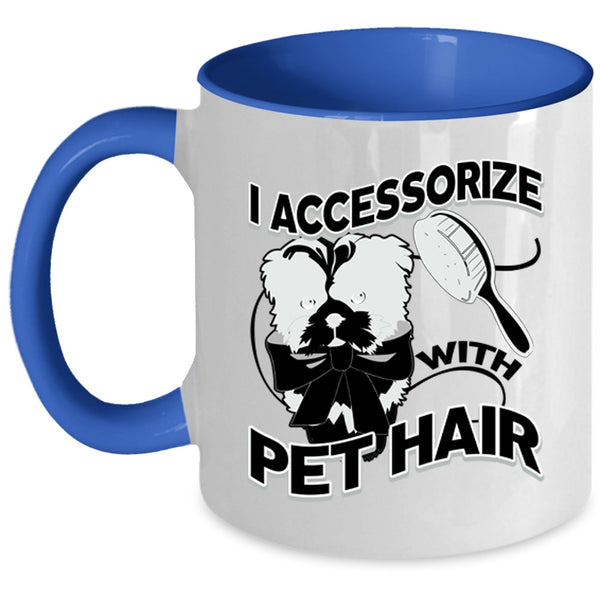 I Love My Pets Coffee Mug, I Accessorize With Pet Hair Accent Mug