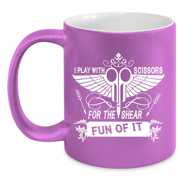 I Play With Scissors For The Shear Fun Of It Coffee Mug, Funny Hairstylist Coffee Cup