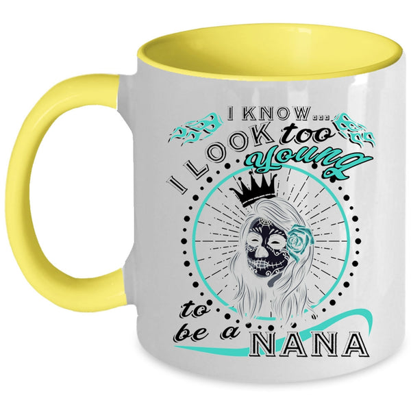 To Be A Nana Coffee Mug, I Know I Look Too Young Accent Mug