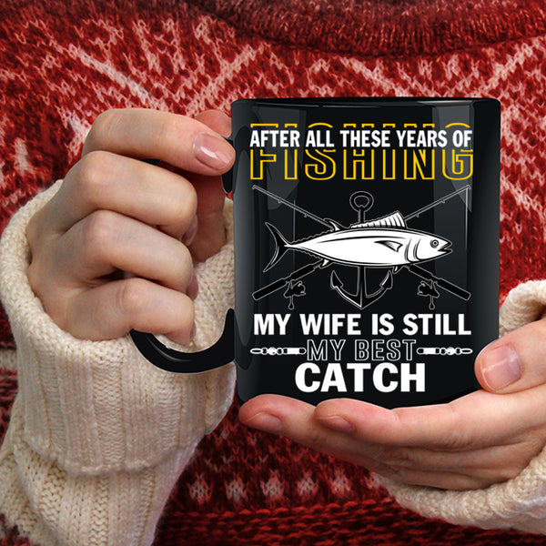 Funny Fishing Coffee Mug, My Wife Is Still My Best Catch Coffee Cup