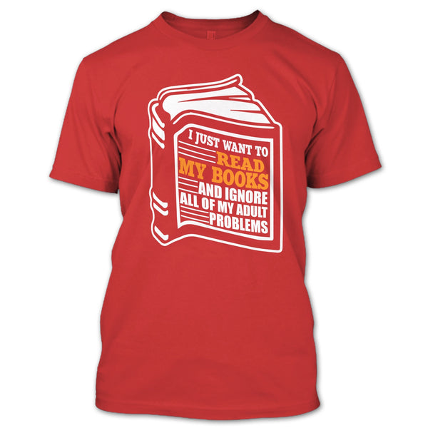 I Just Want To Read My Books T Shirt, Coolest Book Lover T Shirt