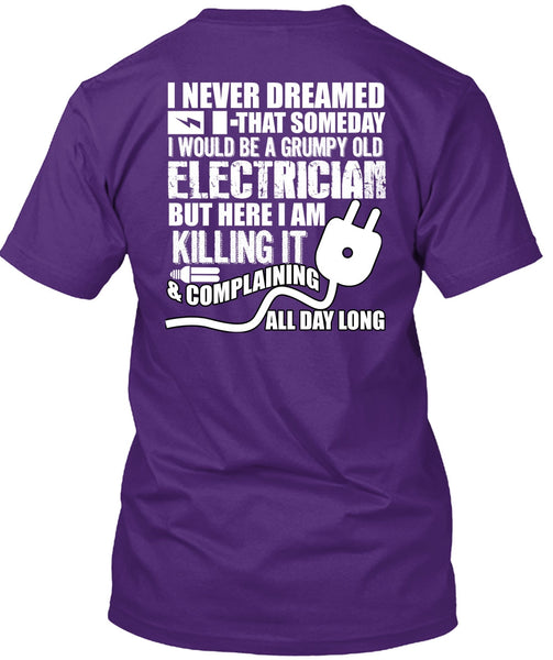 Grumpy Old Electrician T Shirt, I Never Dreamed T Shirt