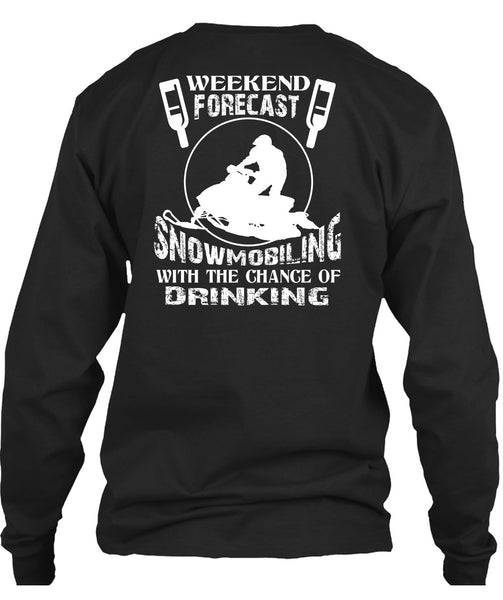 Weekend Forecast Snowmobiling T Shirt, Chance Of Drinking T Shirt