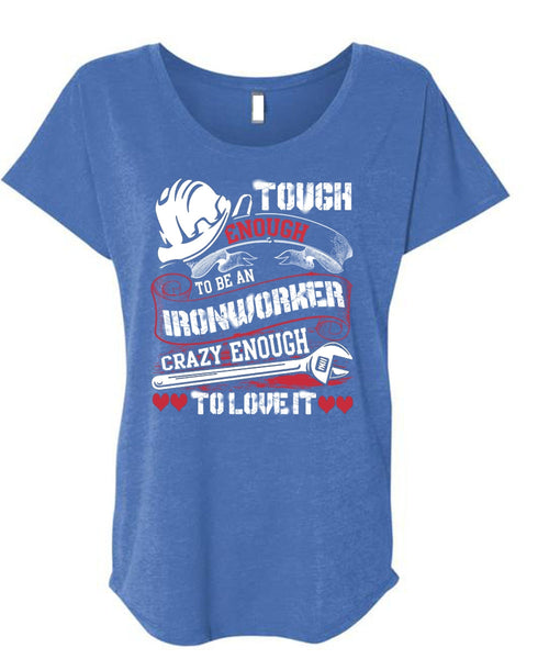 To Be An Ironworker T Shirt, Crazy Enough To Love It T Shirt, Cool Shirt (Ladies' Triblend Dolman Sleeve)