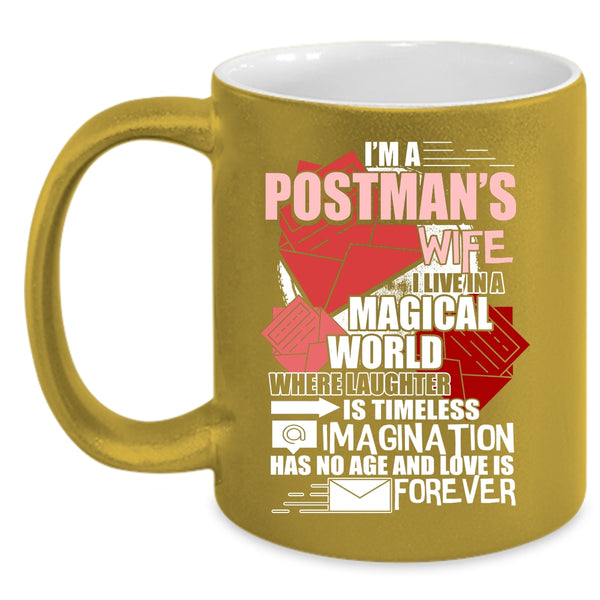 I'm A Postman's Wife Coffee Mug, I Live In A Magical World Coffee Cup