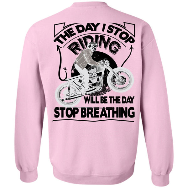 Being A Biker T Shirt, The Day I Stop Riding Sweatshirt